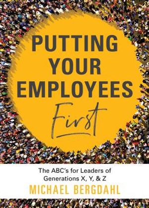 Putting Your Employees First: The ABC's for Leaders of Generations X, Y, & Z image number 0