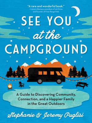 See You at the Campground: A Guide to Discovering Community, Connection, and a Happier Family in the Great Outdoors image number 0