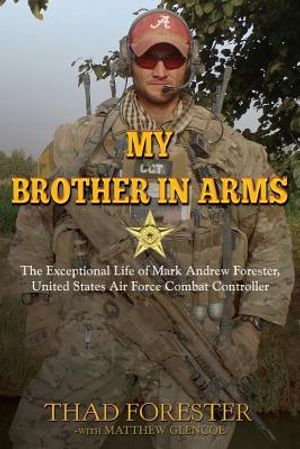 My Brother in Arms: The Exceptional Life of Mark Andrew Forester, United States Air Force Combat Controller image number 0