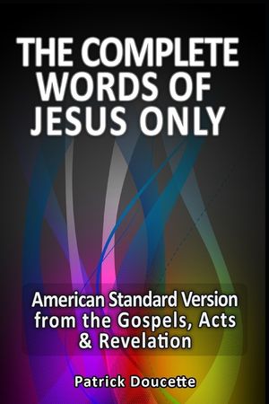 The Complete Words of Jesus Only - American Standard Version from the Gospels, Acts & Revelation image number 0
