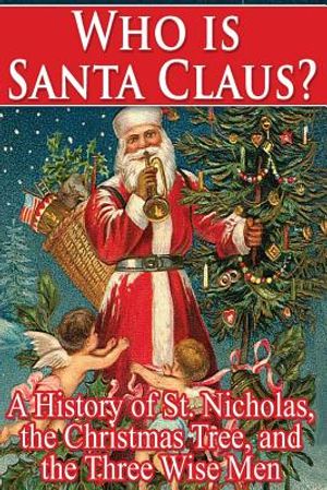 Who Is Santa Claus?: A History of St. Nicholas, the Christmas Tree, and the Three image number 0