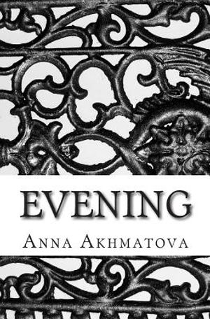 Evening: Poetry of Anna Akhmatova image number 0