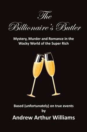 The Billionaire's Butler: Mystery, Murder and Romance in the Wacky World of the Super Rich image number 0