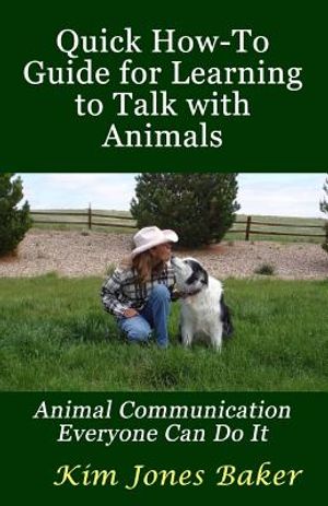 Quick How-To Guide for Learning to Talk with Animals: Animal Communication Everyone Can Do It image number 0