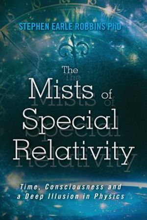 The Mists of Special Relativity: Time, Consciousness and a Deep Illusion in Physics image number 0
