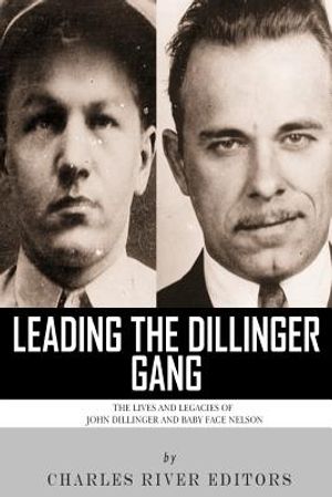 Leading the Dillinger Gang: The Lives and Legacies of John Dillinger and Baby Face Nelson image number 0