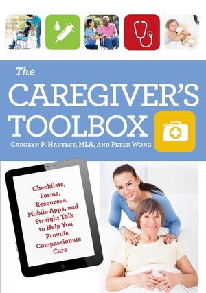 The Caregiver's Toolbox: Checklists, Forms, Resources, Mobile Apps, and Straight Talk to Help You Provide Compassionate Care image number 0