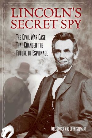 Lincoln's Secret Spy: The Civil War Case That Changed the Future of Espionage image number 0