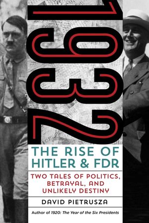 1932: The Rise of Hitler and FDR Two Tales of Politics, Betrayal, and Unlikely Destiny image number 0