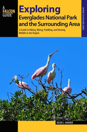 Exploring Everglades National Park and the Surrounding Area: A Guide to Hiking, Biking, Paddling, and Viewing Wildlife in the Region image number 0