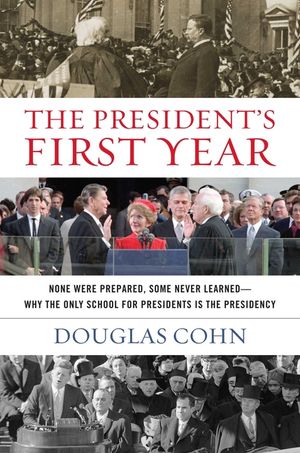 The President's First Year: None Were Prepared, Some Never Learned - Why the Only School for Presidents Is the Presidency image number 0