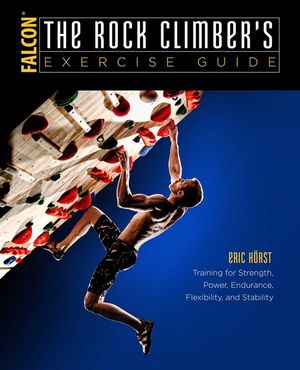 The Rock Climber's Exercise Guide: Training for Strength, Power, Endurance, Flexibility, and Stability image number 0