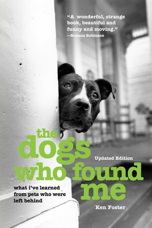 The Dogs Who Found Me: What I've Learned From Pets Who Were Left Behind, Updated Edition image number 0
