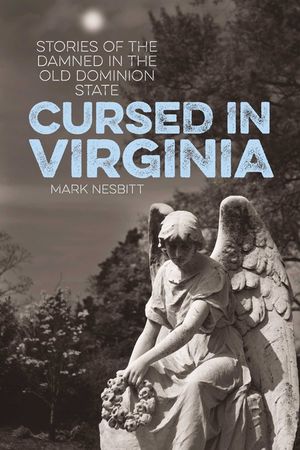 Cursed in Virginia: Stories of the Damned in the Old Dominion State image number 0