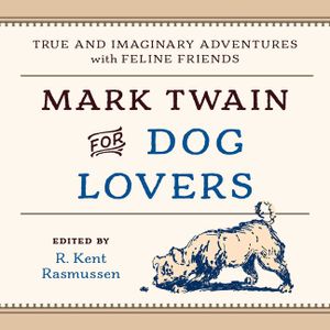 Mark Twain for Dog Lovers: True and Imaginary Adventures with Man's Best Friend image number 0