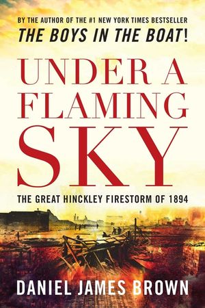 Under a Flaming Sky: The Great Hinckley Firestorm of 1894 image number 0
