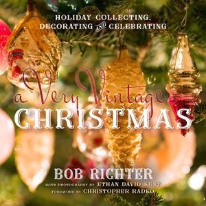 A Very Vintage Christmas: Holiday Collecting, Decorating and Celebrating image number 0