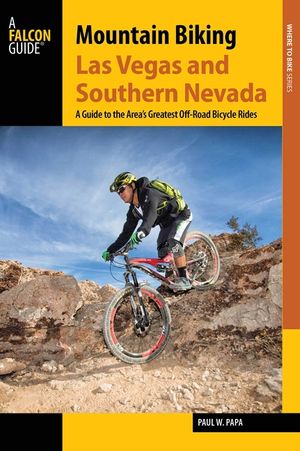 Mountain Biking Las Vegas and Southern Nevada: A Guide to the Area's Greatest off-Road Bicycle Rides image number 0