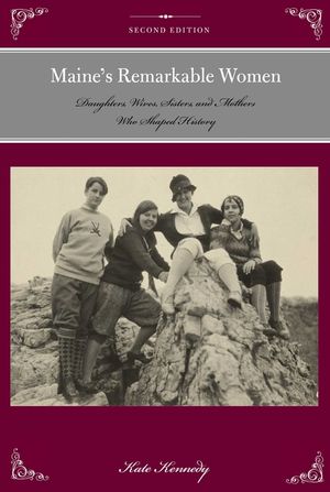 Maine's Remarkable Women: Daughters, Wives, Sisters, and Mothers Who Shaped History, Second Edition image number 0