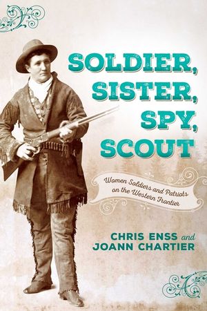 Soldier, Sister, Spy, Scout: Women Soldiers and Patriots on the Western Frontier image number 0