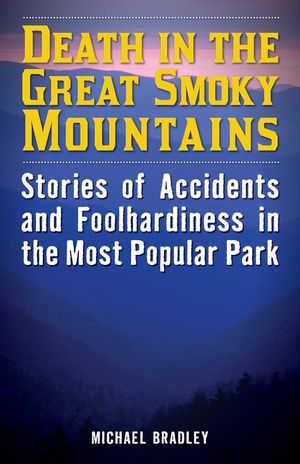 Death in the Great Smoky Mountains: Stories of Accidents and Foolhardiness in the Most Popular Park image number 0