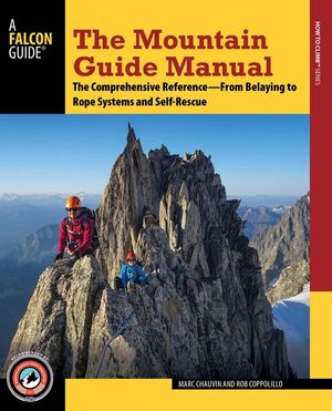 The Mountain Guide Manual: The Comprehensive Reference--From Belaying to Rope Systems and Self-Rescue image number 0