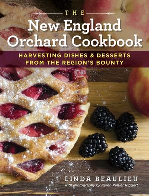 The New England Orchard Cookbook: Harvesting Dishes & Desserts from the Region's Bounty image number 0