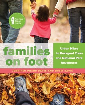 Families on Foot: Urban Hikes to Backyard Treks and National Park Adventures image number 0