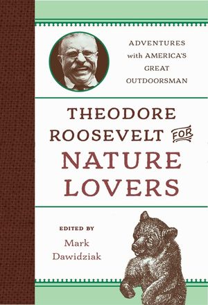 Theodore Roosevelt for Nature Lovers: Adventures with America's Great Outdoorsman image number 0