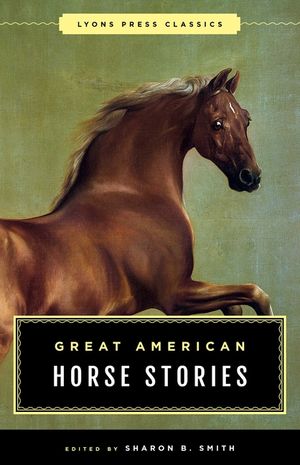 Great American Horse Stories: Lyons Press Classics image number 0