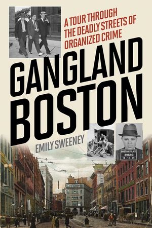 Gangland Boston: A Tour Through the Deadly Streets of Organized Crime image number 0