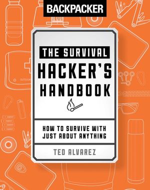 Backpacker the Survival Hacker's Handbook: How to Survive with Just about Anything image number 0