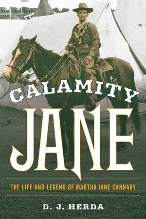 Calamity Jane: The Life and Legend of Martha Jane Cannary image number 0
