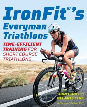 IronFit's Everyman Triathlons: Time-Efficient Training for Short Course Triathlons image number 0