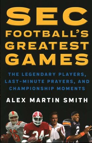 SEC Football's Greatest Games: The Legendary Players, Last-Minute Prayers, and Championship Moments image number 0