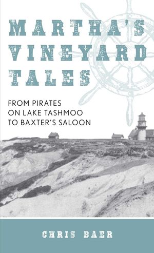 Martha's Vineyard Tales: From Pirates on Lake Tashmoo to Baxter's Saloon image number 0