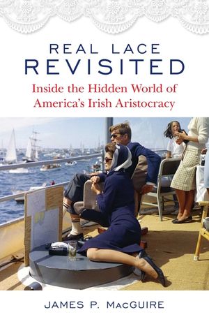 Real Lace Revisited: Inside the Hidden World of America's Irish Aristocracy image number 0