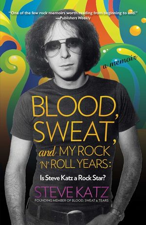 Blood, Sweat, and My Rock 'n' Roll Years: Is Steve Katz a Rock Star? image number 0