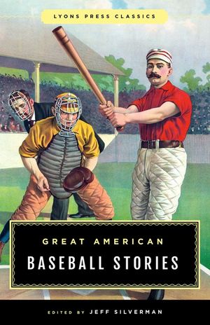 Great American Baseball Stories: Lyons Press Classics image number 0