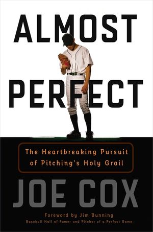 Almost Perfect: The Heartbreaking Pursuit of Pitching's Holy Grail image number 0