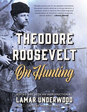 Theodore Roosevelt on Hunting, Revised and Expanded image number 0