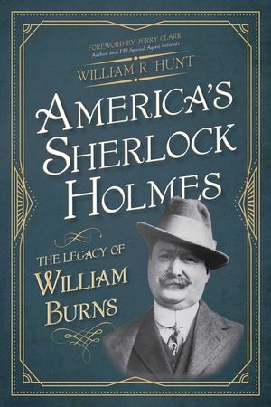 America's Sherlock Holmes: The Legacy of William Burns image number 0