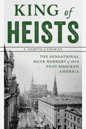 King of Heists: The Sensational Bank Robbery of 1878 That Shocked America image number 0