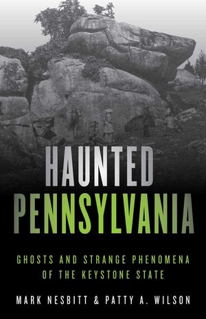 Haunted Pennsylvania: Ghosts and Strange Phenomena of the Keystone State image number 0