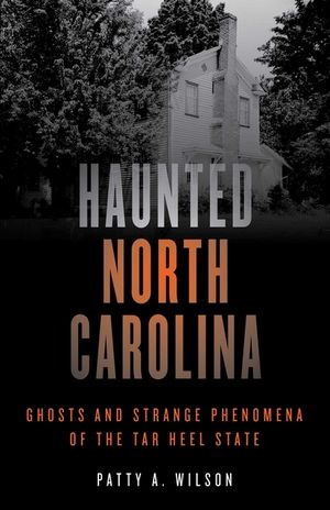 Haunted North Carolina: Ghosts and Strange Phenomena of the Tar Heel State image number 0