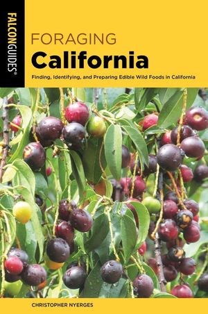 Foraging California: Finding, Identifying, and Preparing Edible Wild Foods in California image number 0