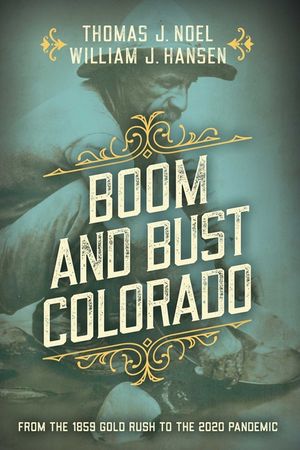 Boom and Bust Colorado: From the 1859 Gold Rush to the 2020 Pandemic image number 0