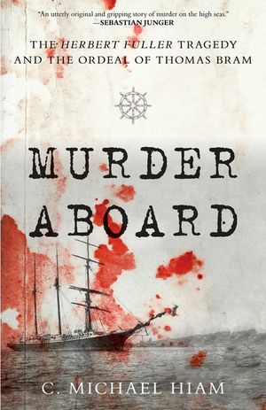 Murder Aboard: The Herbert Fuller Tragedy and the Ordeal of Thomas Bram image number 0