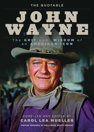 The Quotable John Wayne: The Grit and Wisdom of an American Icon image number 0