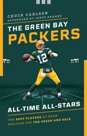 The Green Bay Packers All-Time All-Stars: The Best Players at Each Position for the Green and Gold image number 0